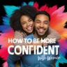 How To Be More Confident With Women